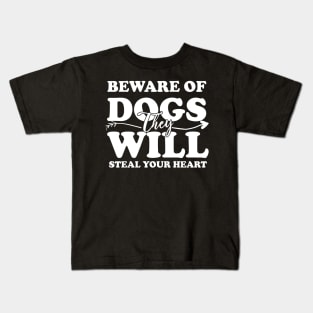 Beware Of Dogs They Will Steal Your Heart Kids T-Shirt